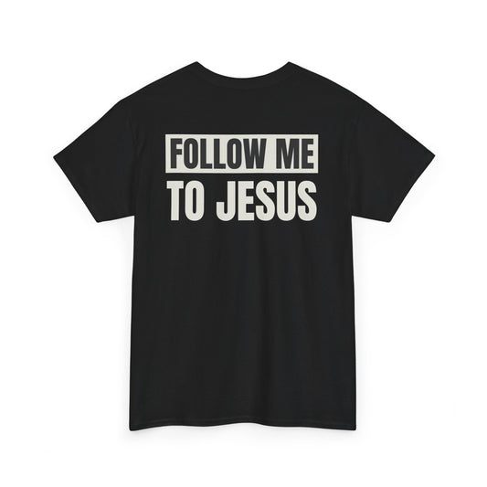 Faith Collection - Follow Me To Jesus T-shirt